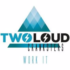 twoloud & Cranksters: Work It (Original Mix)