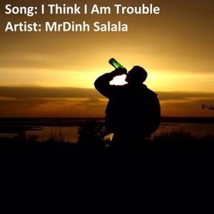 MrDinh Salala: I Think I Am Trouble