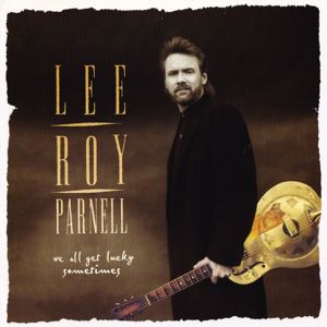 Lee Roy Parnell: We All Get Lucky Sometimes