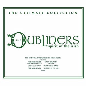 The Dubliners: Spirit Of The Irish: The Ultimate Collection