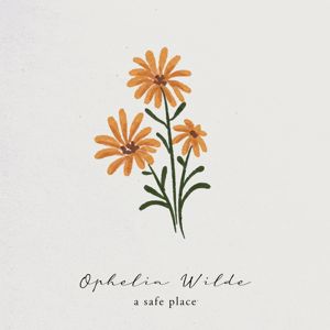 Ophelia Wilde: a safe place