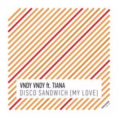 Vndy Vndy feat. Tiana: Disco Sandwich (My Love) [Radio Mix]