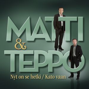 Matti ja Teppo: Nyt on se hetki / Kato vaan