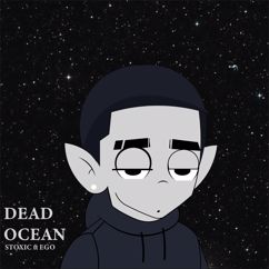 Stoxic, Ego: Dead Ocean (feat. Ego)