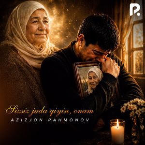 Azizjon Rahmonov: Sizsiz juda qiyin, onam