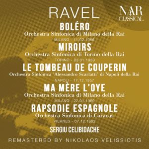 Sergiu Celibidache: RAVEL: BOLÉRO, MIROIRS, LE TOMBEAU DE COUPERIN, MA MÈRE L'OYE "CINQ PIÈCES ENFANTINES", RAPSODIE ESPAGNOLE