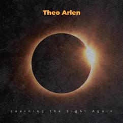 Theo Arlen: Learning the Light Again
