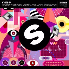 Yves V, Afrojack, Icona Pop: We Got That Cool (feat. Afrojack & Icona Pop)