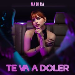 NADIRA: TE VA A DOLER