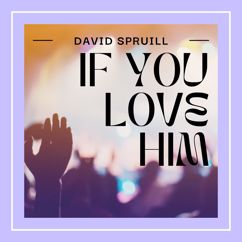 David Spruill: If you love Him
