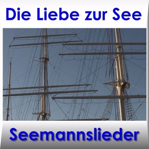 Various Artists Compilation: Die Liebe Zur See - Shanties & Seemanslieder