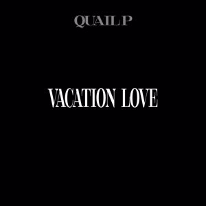 Quail P: Vacation Love