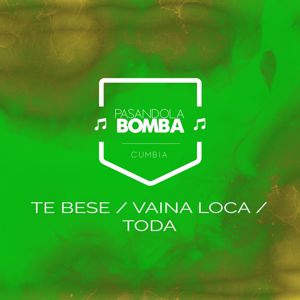 Pasandola Bomba: Te Bese / Vaina Loca / Toda