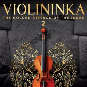 Maximiliano Rosario Shuán & The Strings Of The Inkas: Violininka: The Golden Strings of the Inkas, Vol.2
