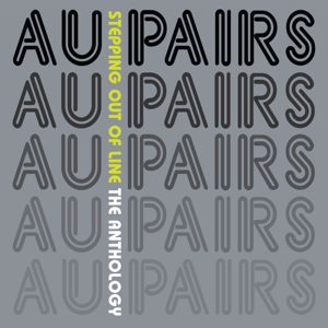 Au Pairs: Stepping Out of Line (The Anthology)