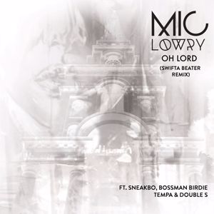 MiC LOWRY, Sneakbo, Bossman Birdie, Tempa, Double s: Oh Lord (Swifta Beater Remix)