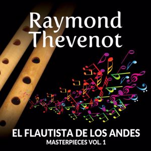 Raymond Thevenot: Raymond Thevenot: El Flautista de los Andes - Masterpieces, Vol. 1