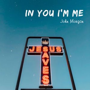 John Morgan: In You I'm Me