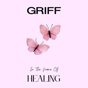 Griff: In The Name Of Healing