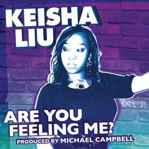 Keisha Liu: Are You Feeling Me