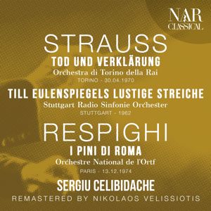 Sergiu Celibidache, Orchestra di Torino della Rai,Stuttgart Radio Sinfonie Orchester,Orchestre National de l'Ortf: STRAUSS: TOD UND VERKLÄRUNG, TILL EULENSPIEGELS LUSTIGE STREICHE; RESPIGHI: I PINI DI ROMA