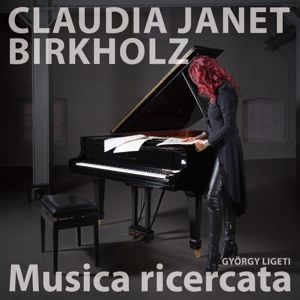 Claudia Janet Birkholz: György Ligeti - Musica ricercata
