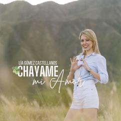 Lía Gómez Castellanos: Chayame Mi Amor