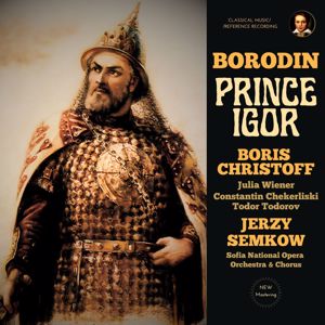 Boris Christoff, Jerzy Semkow, Sofia National Opera Orchestra, Sofia National Opera Chorus, Julia Wiener, Constantin Chekerliski & Todor Todorov: Borodin: Prince Igor by Boris Christoff & Jerzy Semkow (2026 Remastered, Paris 1966)