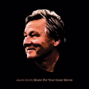 Jacob Groth: Music For Your Inner Movie
