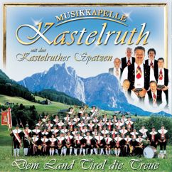 Musikkapelle Kastelruth, Kastelruther Spatzen: Dem Land Tirol Die Treue