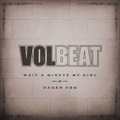 Volbeat: Wait A Minute My Girl