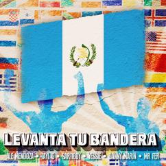 Ale Mendoza, Tayl G, Sartiboy, Danny Marin, Mr. Fer, Yessie: Levanta Tu Bandera (feat. Yessie, Danny Marin, Mr. Fer)