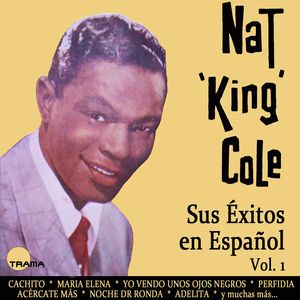 Nat King Cole: Sus Éxitos en Español, Vol. 1