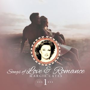 Margie Cates: Songs of Love and Romance, Volume I