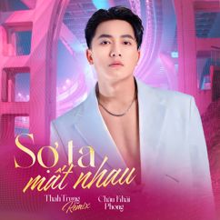 Châu Khải Phong: Sợ Ta Mất Nhau (ThahTrung Remix)