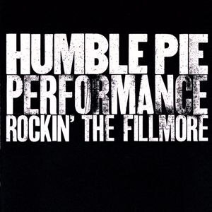 Humble Pie: Performance: Rockin’ The Filmore