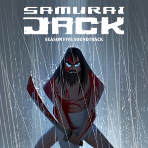 Samurai Jack: Samurai Jack: Season 5 (Original Television Soundtrack)