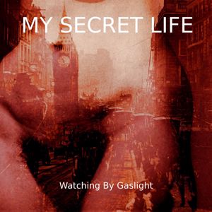 Dominic Crawford Collins: Watching by Gaslight (My Secret Life, Vol. 9 Chapter 8)