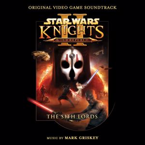 Mark Griskey: Star Wars: Knights of the Old Republic II – The Sith Lords (Original Video Game Soundtrack)