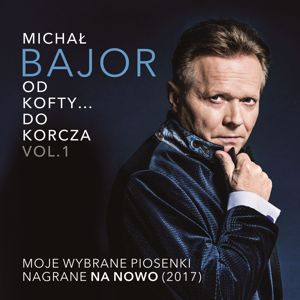 Michal Bajor: Od Kofty... Do Korcza Vol. 1