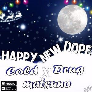 Matsuno & Cold Drug: Happy New Dope