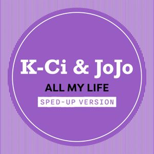 K-Ci & JoJo: All My Life (Sped Up)