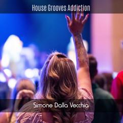 Simone Dalla Vecchia: House Grooves Addiction