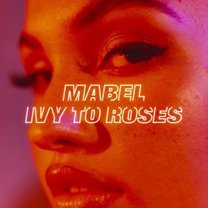 Mabel: Ivy To Roses (Mixtape)