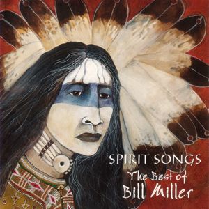 Bill Miller: Spirit Songs: The Best Of Bill Miller
