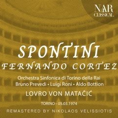 Orchestra Sinfonica Di Torino Della Rai, Lovro von Matačić, Bruno Prevedi, Coro di Torino della Rai: Fernando Cortez, IGS 4, Act II: "Io resto qui se pur dovesse ei solo" (Cortez, Moralez, Coro)