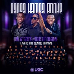 Umlazi Gospel Choir The Original, Nathi Sithole, Lungelo Hlongwane: Banga Hamba Bonke (feat. Nathi Sithole & Lungelo Hlongwane)