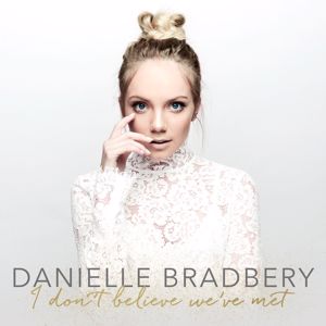 Danielle Bradbery: I Don't Believe We've Met