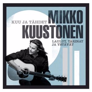 Various Artists: Kuu ja tähdet, Mikko Kuustonen - laulut, tarinat ja ystävät