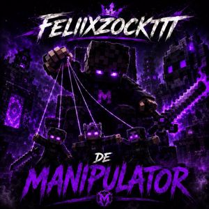 Feliixzockttt: DE MANIPULATOR